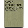 Norbert Scheuer: Kant, die Provinz und der Roman by Martin Hielscher