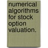 Numerical Algorithms for Stock Option Valuation. door Scott B. Nickleach