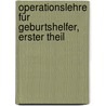 Operationslehre für Geburtshelfer, Erster Theil door Hermann Friedrich Kilian