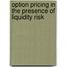 Option Pricing in the Presence of Liquidity Risk door Martin Harr