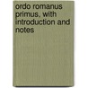 Ordo Romanus Primus, With Introduction and Notes door E.G. Cuthbert F. (Edward Godfr Atchley