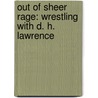Out Of Sheer Rage: Wrestling With D. H. Lawrence door Geoff Dyer