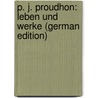 P. J. Proudhon: Leben Und Werke (German Edition) by Mülberger Arthur