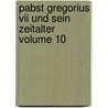 Pabst Gregorius Vii Und Sein Zeitalter Volume 10 door August Friedrich Gfrörer