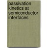 Passivation Kinetics at Semiconductor Interfaces by Ligia Gheorghita