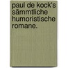 Paul de Kock's Sämmtliche humoristische Romane. by Paul De Kock