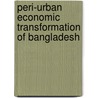 Peri-Urban Economic Transformation Of Bangladesh by Md. Mizanoor Rahman