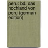 Peru: Bd. Das Hochland Von Peru (German Edition) by W. Middendorf Ernst