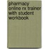 Pharmacy Online Rx Trainer With Student Workbook