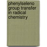 Phenylseleno Group Transfer in Radical Chemistry door Sokol Abazi