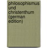 Philosophismus Und Christenthum (German Edition) door Adolph Constantin Frantz Gustav