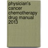 Physician's Cancer Chemotherapy Drug Manual 2013 door Edward Chu