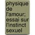Physique de L'Amour; Essai Sur L'Instinct Sexuel