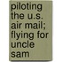 Piloting the U.S. Air Mail; Flying for Uncle Sam