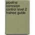Pipeline Corrosion Control Level 2 Trainee Guide