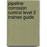 Pipeline Corrosion Control Level 2 Trainee Guide by Nccer