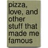 Pizza, Love, and Other Stuff That Made Me Famous