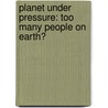 Planet Under Pressure: Too Many People on Earth? door Matt Anniss