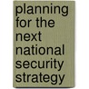 Planning for the Next National Security Strategy door Great Britain: Parliament: Joint Committee on the National Security Strategy