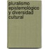 Pluralismo Epistemológico y Diversidad Cultural
