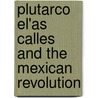 Plutarco El'as Calles and the Mexican Revolution door J�rgen Buchenau