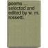 Poems ... Selected and edited by W. M. Rossetti.