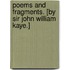 Poems and Fragments. [By Sir John William Kaye.]