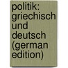 Politik: Griechisch Und Deutsch (German Edition) door Aristotle Aristotle