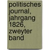 Politisches Journal, Jahrgang 1826, zweyter Band door Onbekend