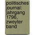 Politisches Journal: Jahrgang 1796, zweyter Band