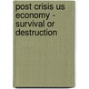 Post Crisis Us Economy - Survival Or Destruction door Haider Abbas