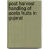 Post Harvest Handling of Aonla Fruits in Gujarat