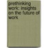 Prethinking Work: Insights on the Future of Work