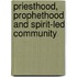 Priesthood, Prophethood and Spirit-led Community