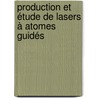 Production et étude de lasers à atomes guidés by Antoine Couvert