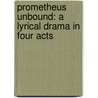 Prometheus Unbound: A Lyrical Drama in Four Acts by Bysshe Shelley Percy