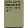 Public Interest Litigation And Human Rights Ngos by Yoseph Mulugeta Badwaza