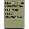 Quantitative chemische Analyse durch Electrolyse by Helge Classen