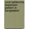 Rural Settlemnts Expansion Pattern In Bangladesh by Sujit Sikder