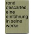 René Descartes, eine Einführung in seine Werke