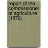 Report of the Commissioner of Agriculture (1872) by United States. Dept. Of Agriculture