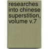 Researches Into Chinese Superstition, Volume V.7 door Henri Dor