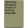Rethinking Ethiopia's Choice of Working Language door Milkessa Midega