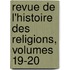 Revue De L'Histoire Des Religions, Volumes 19-20