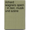 Richard Wagners Opern : in Text, Musik und Szene door Neitzel