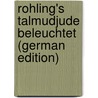 Rohling's Talmudjude beleuchtet (German Edition) door Julius Delitzsch Franz