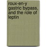Roux-en-Y Gastric Bypass, and the role of Leptin by Salah Raslan