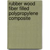 Rubber Wood Fiber Filled Polypropylene Composite by Nafish Sarwar Islam