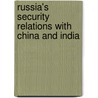Russia's Security Relations with China and India door Monika Pawar