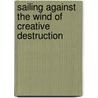 Sailing Against The Wind Of Creative Destruction door Klaus Oestreicher
